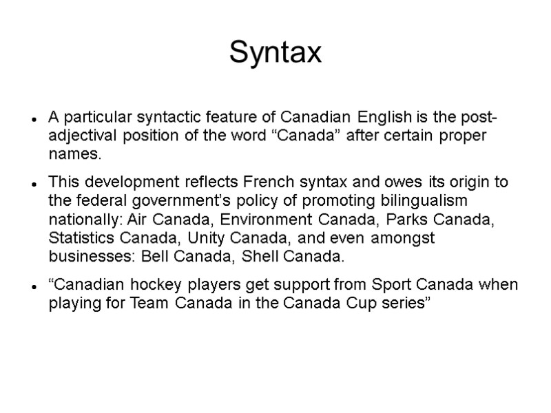 Syntax A particular syntactic feature of Canadian English is the post-adjectival position of the